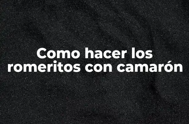 Como Hacer los Romeritos con Camarón