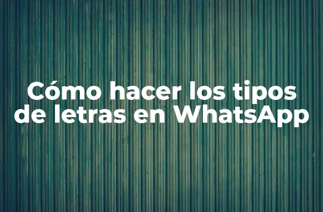 Cómo Hacer los Tipos de Letras en Whatsapp