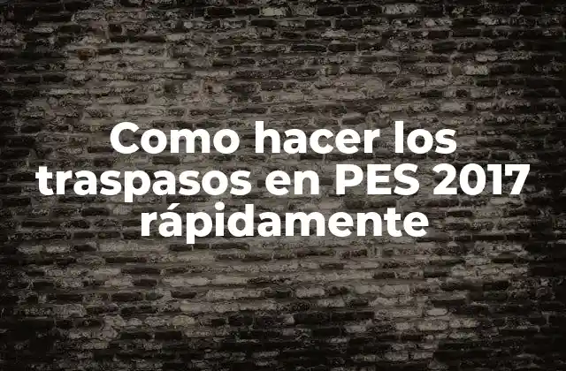 Como Hacer los Traspasos en Pes 2017 Rápidamente