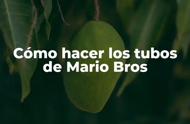 Cómo Hacer los Tubos de Mario Bros