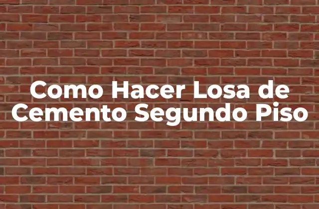 Como Hacer Losa de Cemento Segundo Piso