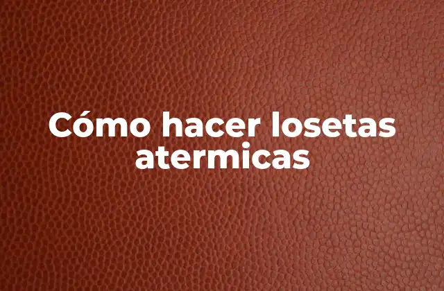 Cómo Hacer Losetas Atermicas