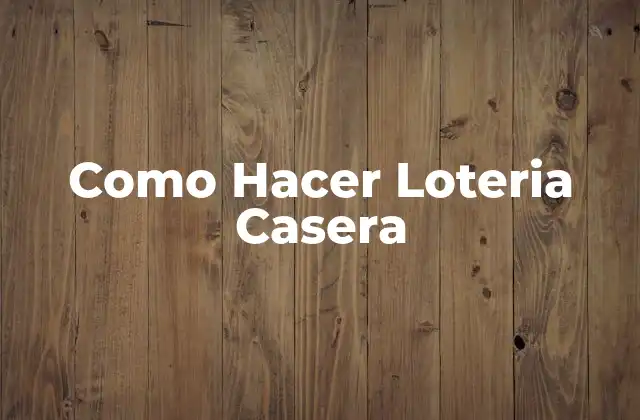 Como Hacer Loteria Casera