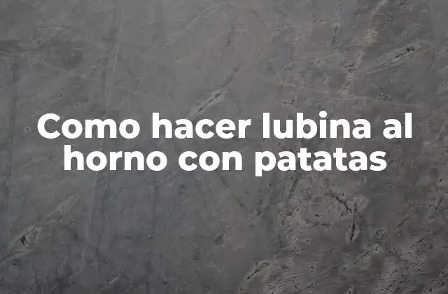 Como Hacer Lubina Al Horno con Patatas