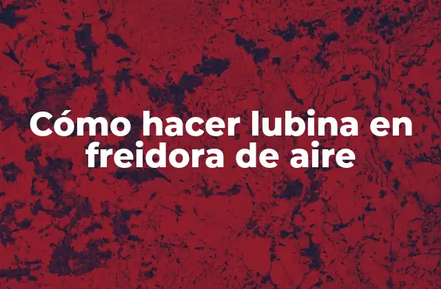 Cómo Hacer Lubina en Freidora de Aire