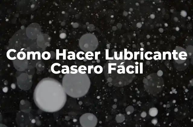 Cómo Hacer Lubricante Casero Fácil