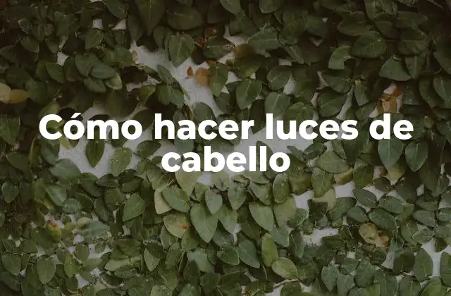 Cómo Hacer Luces de Cabello