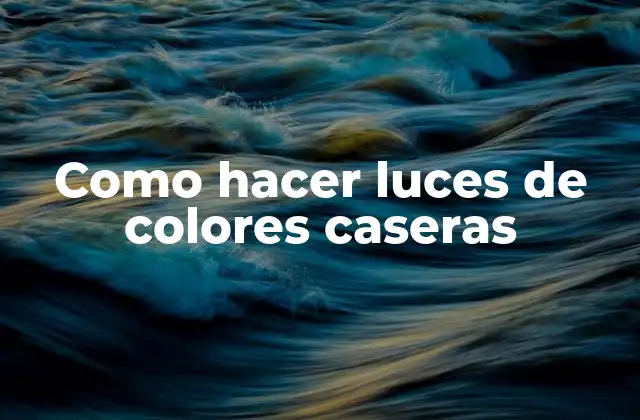 Como Hacer Luces de Colores Caseras