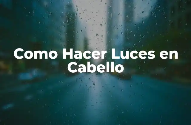 Como Hacer Luces en Cabello 2 ¿Qué son las Luces en Cabello?