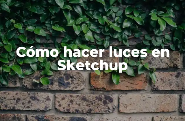Cómo Hacer Luces en Sketchup