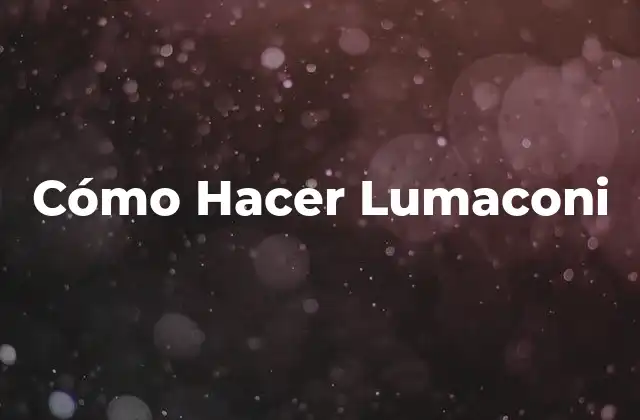 Cómo Hacer Lumaconi