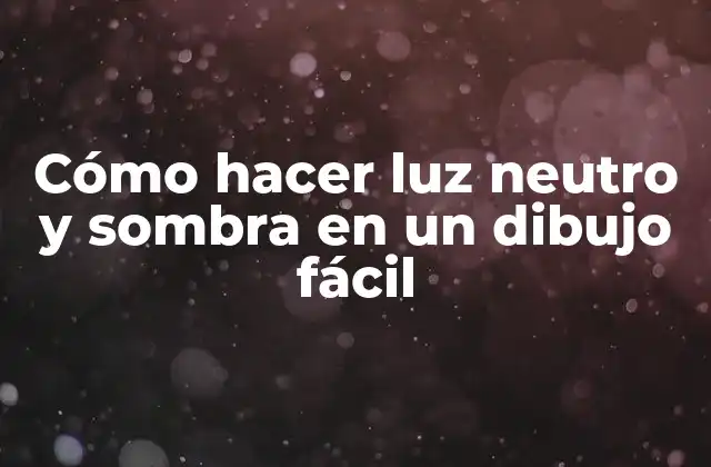 Cómo Hacer Luz Neutro y Sombra en un Dibujo Fácil