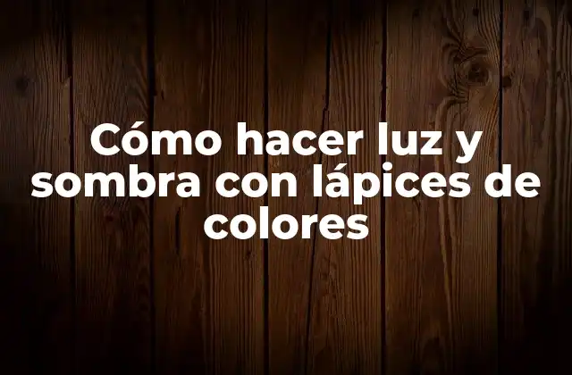 Cómo Hacer Luz y Sombra con Lápices de Colores