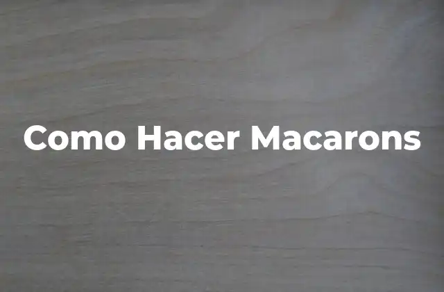 Como Hacer Macarons 2 ¿Qué son los Macarons?