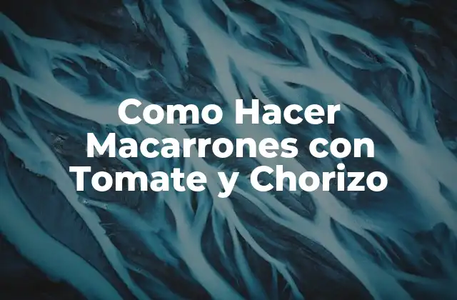 Como Hacer Macarrones con Tomate y Chorizo