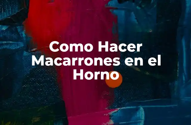 Como Hacer Macarrones en el Horno 2 ¿Qué son los Macarrones Cocidos al Horno?