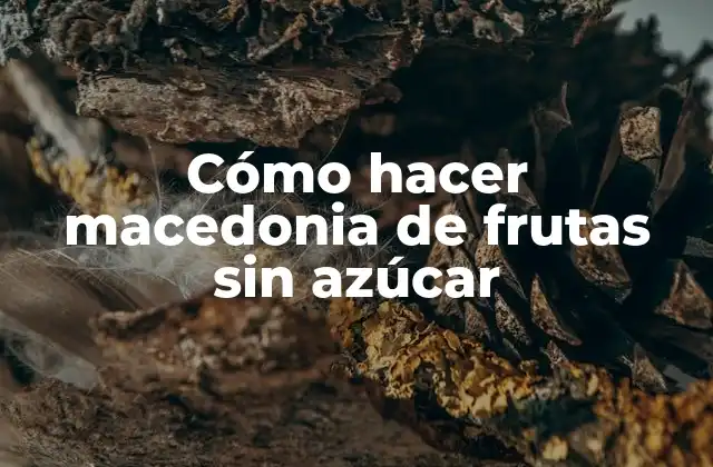 Cómo Hacer Macedonia de Frutas sin Azúcar