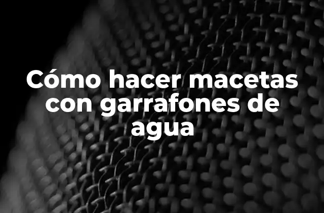 Cómo Hacer Macetas con Garrafones de Agua