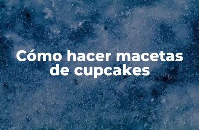 Cómo Hacer Macetas de Cupcakes