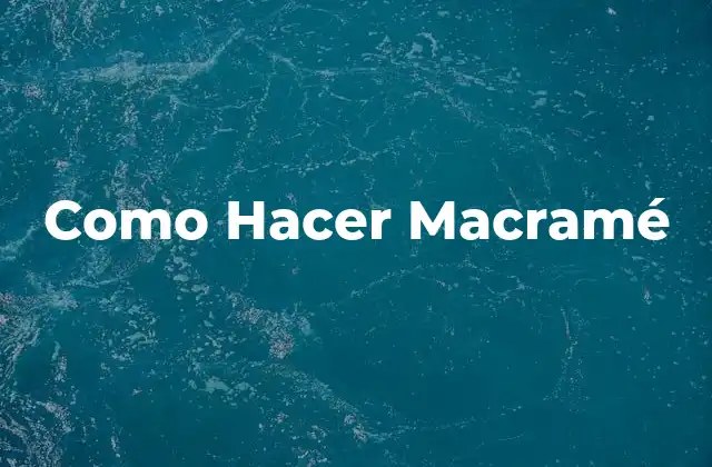 Qué es macramé y para qué sirve