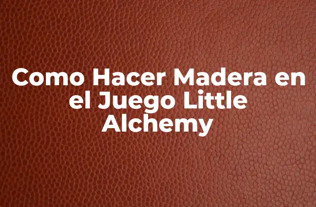 Como Hacer Madera en el Juego Little Alchemy