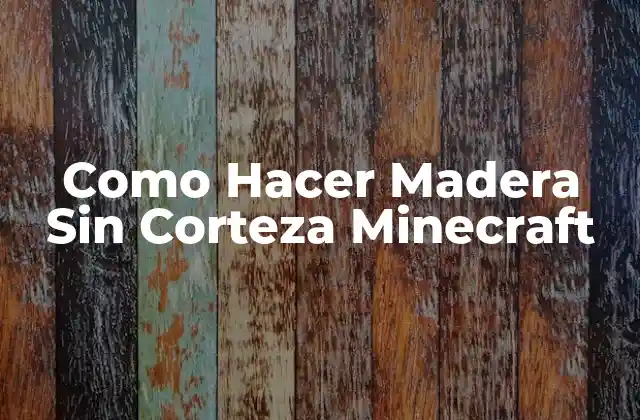 Como Hacer Madera sin Corteza Minecraft