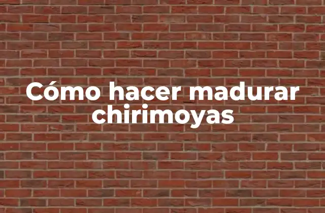 Cómo Hacer Madurar Chirimoyas