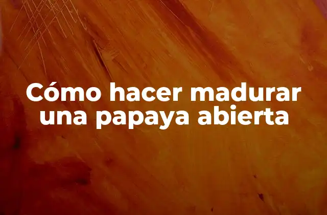 Cómo Hacer Madurar una Papaya Abierta