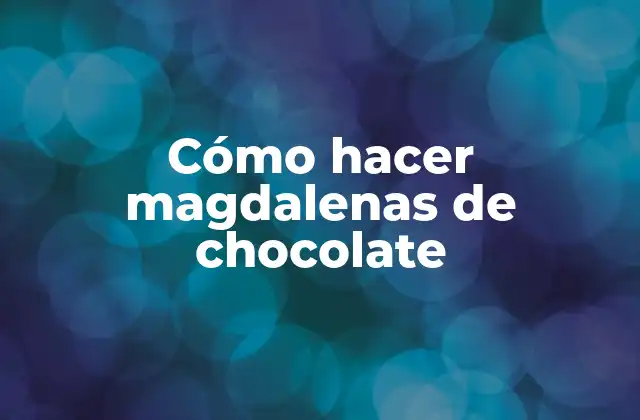 Cómo Hacer Magdalenas de Chocolate