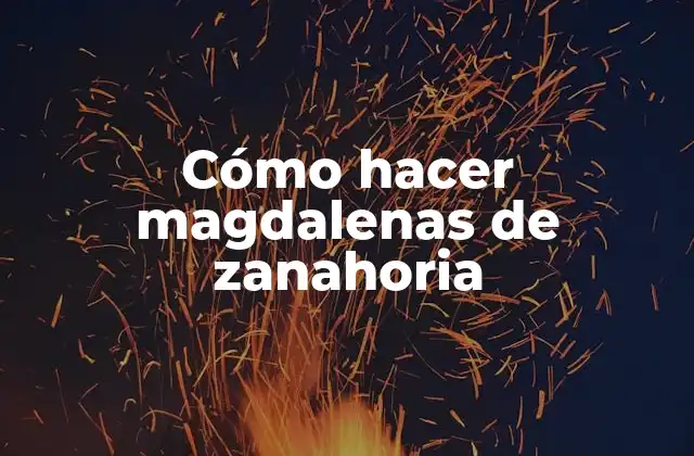 Cómo Hacer Magdalenas de Zanahoria