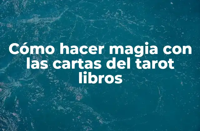 Cómo hacer magia con las cartas del tarot libros