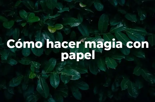 Cómo Hacer Magia con Papel