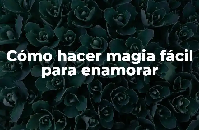 Cómo Hacer Magia Fácil para Enamorar