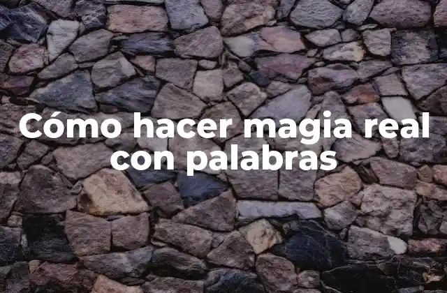 Cómo Hacer Magia Real con Palabras