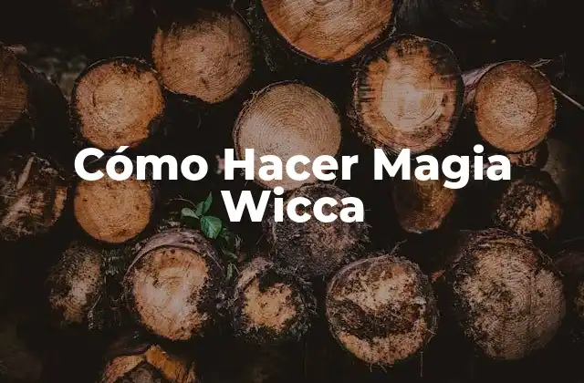 Cómo Hacer Magia Wicca