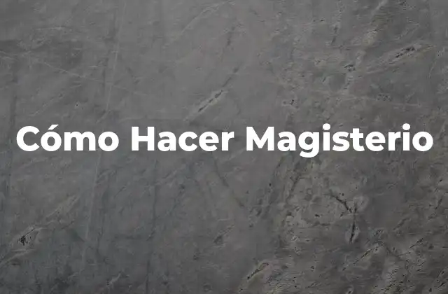 Cómo Hacer Magisterio