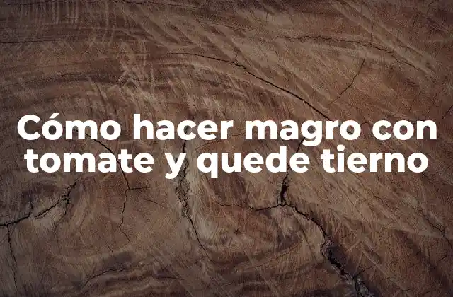 Cómo Hacer Magro con Tomate y Quede Tierno