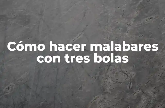Cómo Hacer Malabares con Tres Bolas