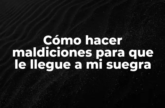 Cómo Hacer Maldiciones para que Le Llegue a Mi Suegra