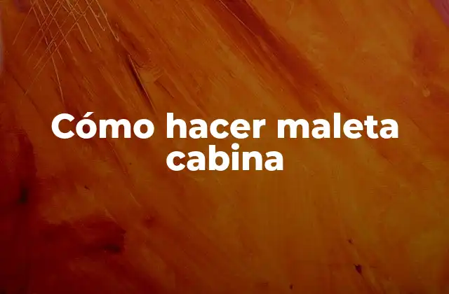 Cómo Hacer Maleta Cabina