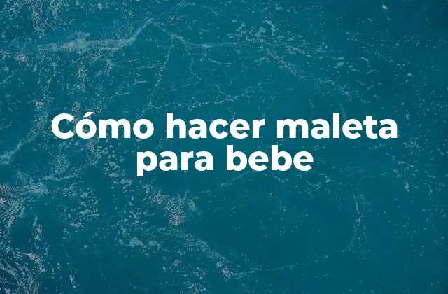 Cómo Hacer Maleta para Bebe 2 Cómo hacer maleta para bebe