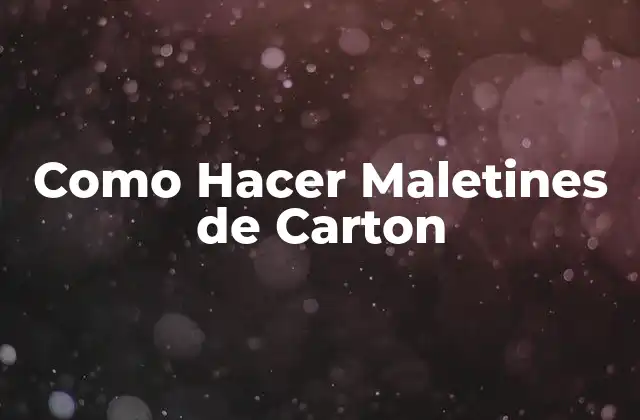 Como Hacer Maletines de Carton