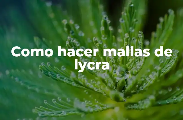Como Hacer Mallas de Lycra
