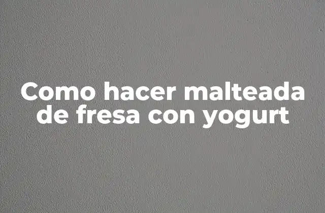 Como Hacer Malteada de Fresa con Yogurt