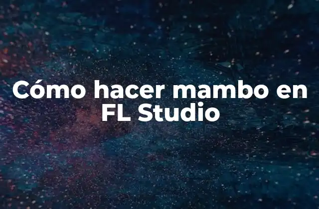 ¿Qué es el mambo y cómo se uso en FL Studio?
