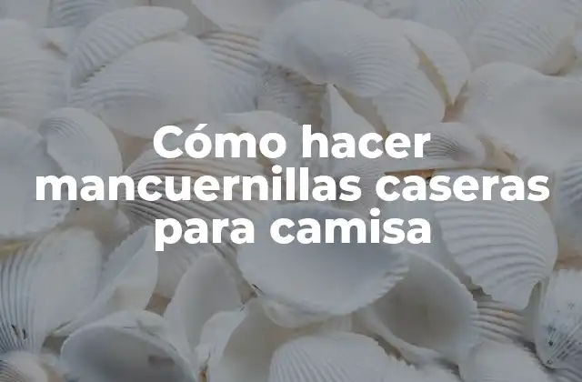 Cómo Hacer Mancuernillas Caseras para Camisa