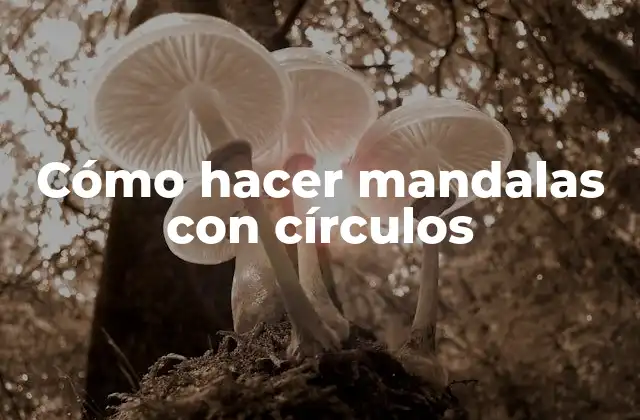 Cómo Hacer Mandalas con Círculos