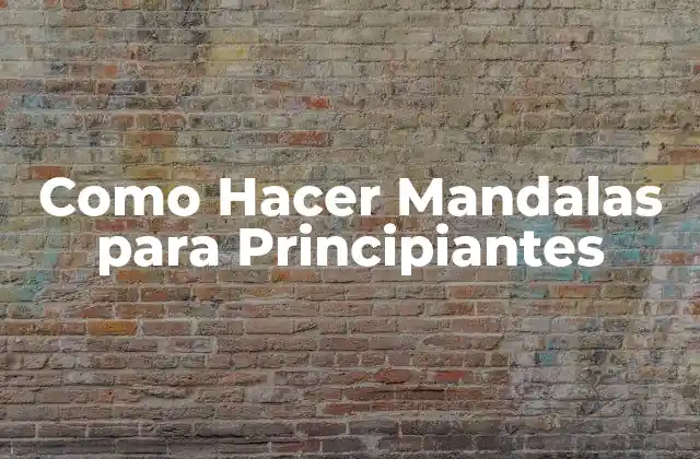 Como Hacer Mandalas para Principiantes
