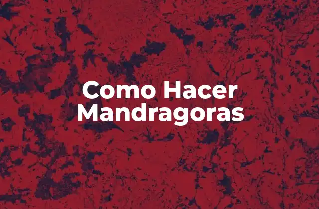Como Hacer Mandragoras