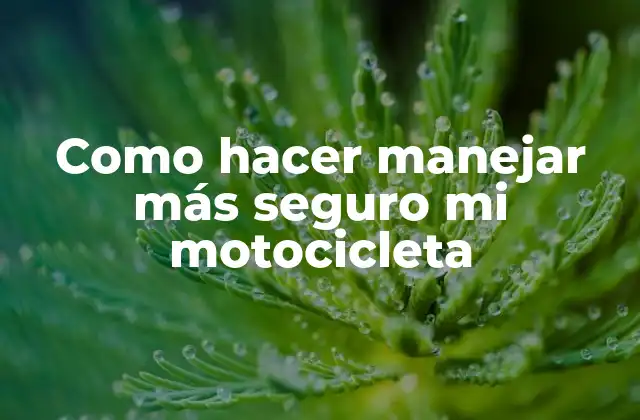Como Hacer Manejar Más Seguro Mi Motocicleta